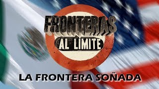 Fronteras al limite La frontera soñada [upl. by Aruasor]