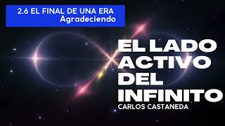 26 EL FINAL DE UNA ERA Agradeciendo  El Lado Activo del Infinito  Carlos Castaneda [upl. by Anierdna]