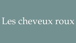 How to Pronounce Les cheveux roux Red hair Correctly in French [upl. by Lezley641]