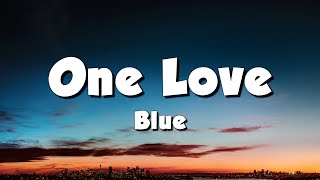 Blue  One Love Lyrics [upl. by Natanoy]