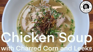 Homemade Chicken Soup with Charred Corn and LeeksFrom scratchRestaurant Quality [upl. by Atirhs]