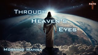 Morning Manna  Through Heavens Eyes [upl. by Anilosi]