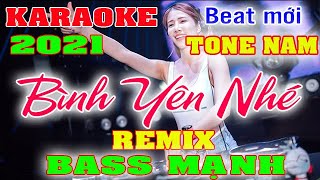 Bình Yên Nhé Karaoke Remix Tone Nam Dj Cực hay [upl. by Anitsirc]