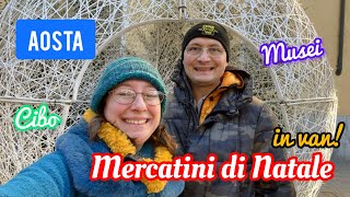 MERCATINI di NATALE AD AOSTA IN VAN Parte 2 Musica cibo musei e resti romani [upl. by Akla]