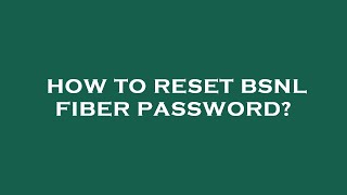 How to reset bsnl fiber password [upl. by Jewel]