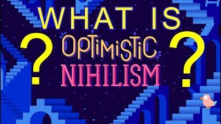 WHAT IS OPTIMISTIC NIHILISM [upl. by Ardnuaed]