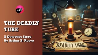 The Deadly Tube  by Arthur B Reeve Mystery Audiobook Thriller amp Suspense [upl. by Ahsiemaj]