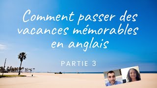 Comment passer des vacances mémorables en anglais  partie 3 [upl. by Robillard]