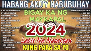 HABANG AKOY NABUBUHAY Tagalog Love Song Playlist 2024 💕 Masasakit na Kanta Para sa BROKEN3 [upl. by Nwahsad]