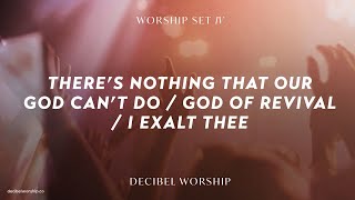 There’s Nothing That Our God Can’t Do  God of Revival  I Exalt Thee  Decibel Worship [upl. by Benny]