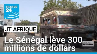 Sénégal  le pays lève 300 millions de dollars • FRANCE 24 [upl. by Farika697]