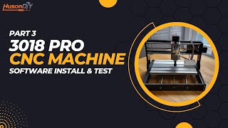 CNC 3018 Pro Machine Software Install amp Test Run  Huson DIY  Part 3 CNC Pro 3018 Beginners Guide [upl. by Niwrek]