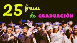 25 frases de GRADUACIÓN para motivar e inspirar [upl. by Anilehs565]