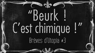 Beurk  Cest chimique   Brèves dUtopia 3 [upl. by Aikahc647]