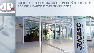 FACILIDADE TAXAS DA JUCESC PODERÃO SER PAGAS POR PIX A PARTIR DESTA SEXTAFEIRA [upl. by Enelrahs]