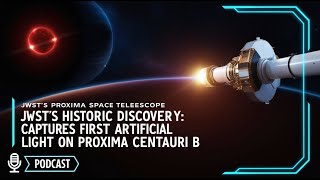 JWSTs Historic Discovery Captures First Artificial Light on Proxima Centauri B [upl. by Hadeehuat]