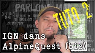 Tuto 02  Carte IGN sur AlpineQuest mais mieux [upl. by Ociram302]