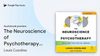 The Neuroscience of Psychotherapy 4th Edition… by Louis Cozolino · Audiobook preview [upl. by Riocard869]