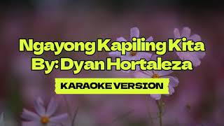 Ngayong Kapiling Kita │ By Dyan Hortaleza │ Karaoke Version [upl. by Yhtomot]