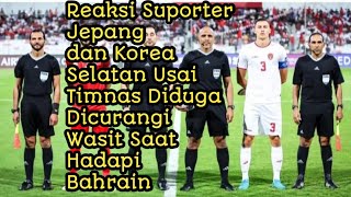 Suporter JepangampKorsel Usai Timnas Diduga Dicurangi Wasit Saat Hadapi Bahrain [upl. by Rubin]