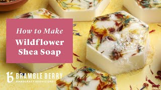 How to Make Wildflower Shea Melt amp Pour Soap  Bramble Berry DIY Kit [upl. by Narut263]