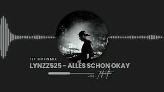 LYNZZ525  ALLES SCHON OKAY TECHNO REMIX [upl. by Odrautse49]