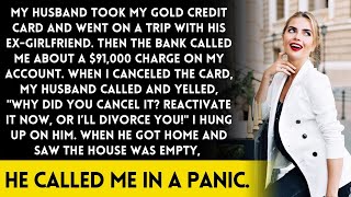 My husband used my gold credit card to go on a trip with his exGF and spent 91K when I canceled it [upl. by Dannie]