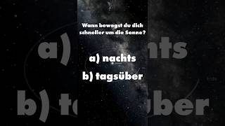 Bewegst du dich nachts oder tagsüber schneller um die Sonne  Physik Quiz 1 physics universe [upl. by Lawrence]