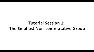 Tutorial Session 1 The Smallest Noncommutative Group [upl. by Jordan]