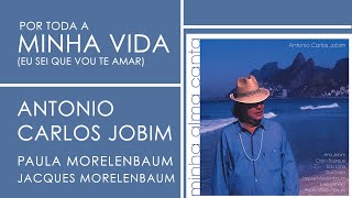 Tom Jobim FeatPaula Morelenbaum e Jacques Morelenbaum  Por Toda a Minha Vida  Minha Alma Canta [upl. by Ellerehc]