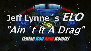 Jeff Lynne´s ELO quotAin´t It A Dragquot Eniac Red Acid RMX [upl. by Acnaiv]