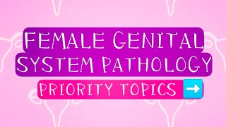 FEMALE GENITAL SYSTEM Pathology Priority Topics [upl. by Etnoval]