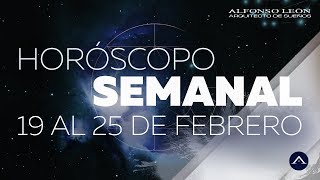 HORÓSCOPO SEMANAL  19 AL 25 DE FEBRERO  ALFONSO LEÓN ARQUITECTO DE SUEÑOS [upl. by Encrata]