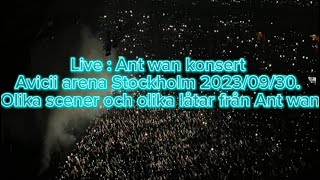 Live  Ant wan konsert Avicii arena Stockholm 20230930 Olika scener och olika låtar från Ant wan [upl. by Anaidiriv388]