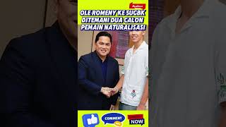 OLE ROMENY DATANG KE SUGBK DI TEMANI DUA CALON PEMAIN NATURALISASI LAINNYA [upl. by Nitin413]