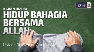 Hidup Bahagia Bersama Allah  Ustadz Dr Firanda Andirja MA [upl. by Yeuh]