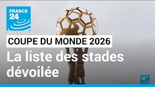 Coupe du Monde de Football en 2026  la liste des stades du mondial dévoilée • FRANCE 24 [upl. by Roselle792]