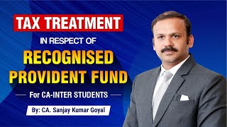 Tax treatment in respect of recognized provident fund By CA Sanjay Kumar Goyal for CAINTER [upl. by Etteluap]