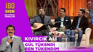 Gül Tükendi Ben Tükendim  Kıvırcık Ali  İbo Show [upl. by Iliak413]