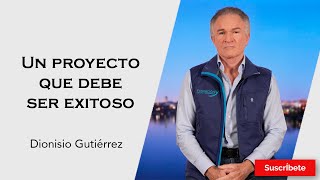 324 Dionisio Gutiérrez Un proyecto que debe ser exitoso Razón de Estado [upl. by Anilek]