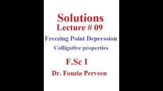 Dr Fouzia Lecture 9 Solution Freezing Point Depression [upl. by Nonnah532]