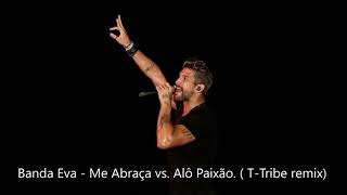 Banda Eva  Me Abraça vs Alô Paixão  TTribe remix [upl. by Derag]