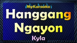 Hanggang Ngayon  Karaoke version in the style of Kyla [upl. by Eerazed982]