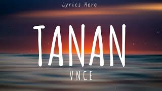 Tanan  VNCE Lyrics [upl. by Aneleve39]