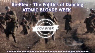 ReFlex  The Politics Of Dancing Atomic Blonde Week  Day 3 [upl. by Ellehcirt]