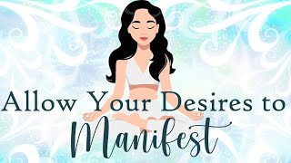 Allow Your Desires to Manifest Guided Meditation [upl. by Wallie]