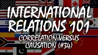 International Relations 101 34 Correlation versus Causation [upl. by Oakley]