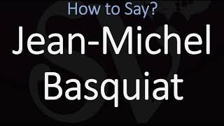 How to Pronounce JeanMichel Basquiat CORRECTLY [upl. by Rollet]