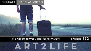 The Art of Travel  Nicholas Wilton  The Art2Life Podcast Episode 152 [upl. by Tound]