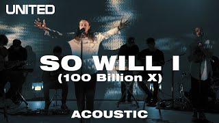 SO WILL I 100 Billion X Acoustic  Hillsong UNITED [upl. by Laup39]